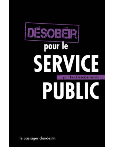 Désobéir pour le Service Public (Les...