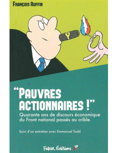 "Pauvres actionnaires !" Quarante ans de discours économique du Front National passés au crible (François Ruffin, Emmanuel Todd)
