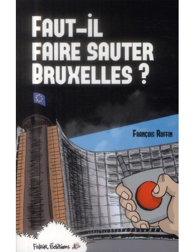 Faut-il faire sauter Bruxelles ?...