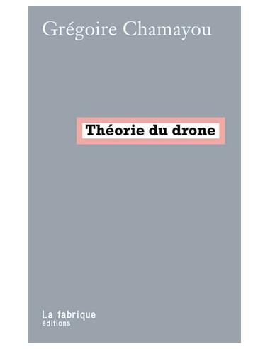 Théorie du drone (Grégoire Chamayou)