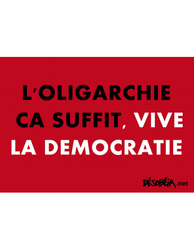 L'oligarchie ça suffit, vive la...