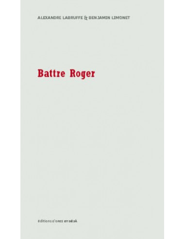 Battre Roger (roman d'Alexandre...
