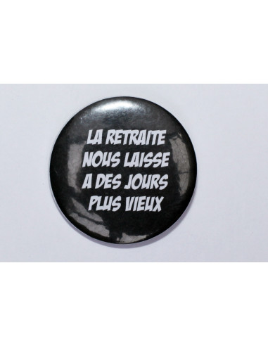 Badge La retraite nous laisse à des...