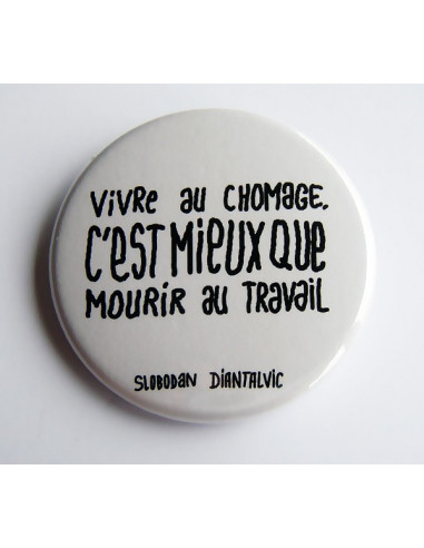 Badge Vivre au chômage c'est mieux...