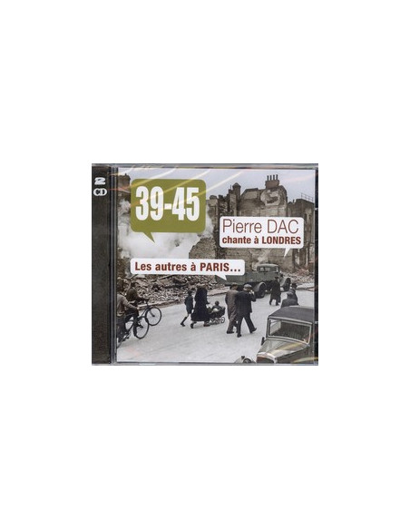39-45 Pierre Dac chante à Londres, les autres à Paris (+ chansons de résistance, discours de l'époque...) double CD)