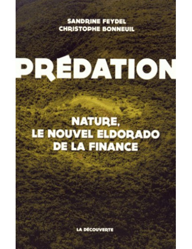 Prédation - Nature, le nouvel Eldorado de la finance