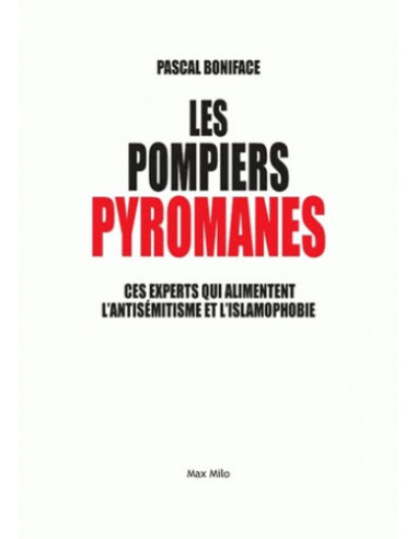 Les pompiers pyromanes (Pascal Boniface)