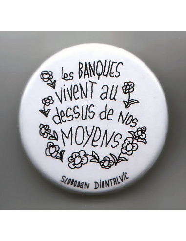 Badge Les banques vivent au dessus de nos moyens