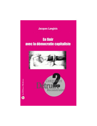 "En finir avec la démocratie capitaliste" Jacques Langlois. (Livre)