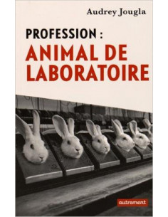 Profession : Animal de laboratoire (Audrey Jougla)