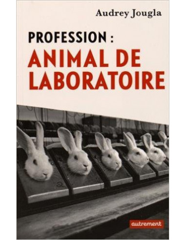 Profession : Animal de laboratoire (Audrey Jougla)