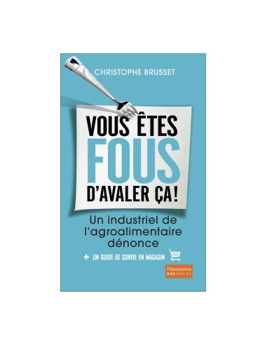 " Vous êtes fous d'avaler ça !" Christophe Brusset (livre)