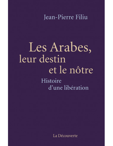 Les Arabes, leur destin et le nôtre - Histoire d'une libération