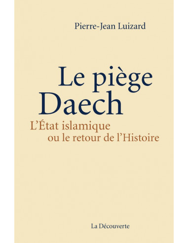 Le piège Daech - L'État islamique ou le retour de l'Histoire