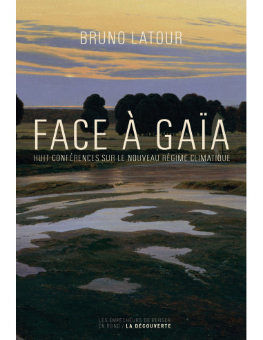 Face à Gaïa - Huit conférences sur le Nouveau Régime Climatique