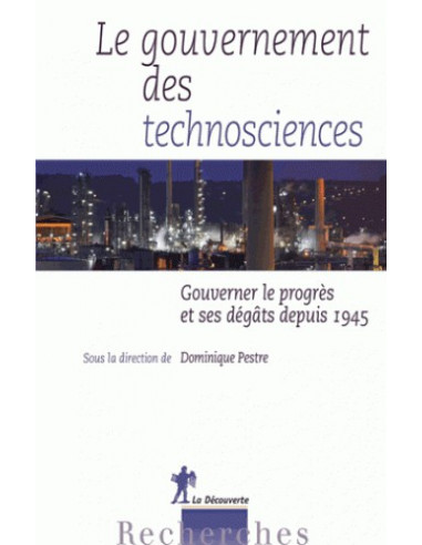 Le gouvernement des technosciences - Gouverner le progrès et ses dégâts depuis 1945