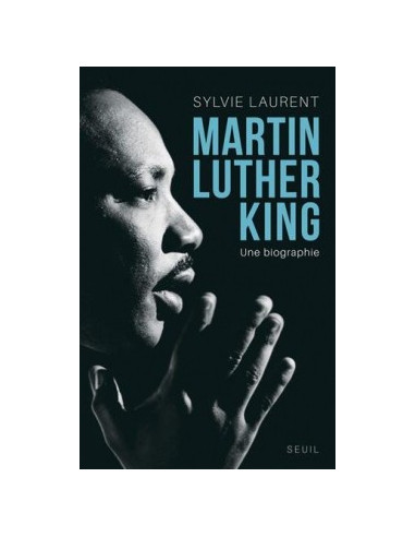 Martin Luther King. Une biographie intellectuelle et politique (Sylvie Laurent)