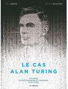 Le cas Alan Turing. Histoire extraordinaire et tragique d’un génie 
