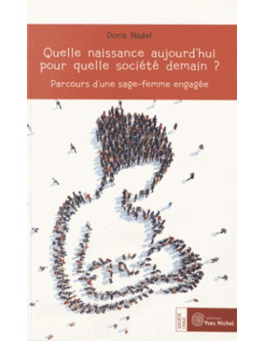 Quelle naissance aujourd'hui pour quelle société demain ? - Parcours d'une sage-femme engagée