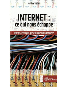 Internet : ce qui nous échappe - Temps, énergie, gestion de nos données