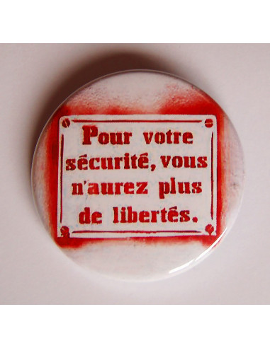 Badge Pour votre sécurité, vous n'aurez plus de libertés