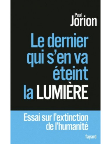 Le dernier qui s'en va éteint la lumière - Essai sur l'extinction de l'humanité (Paul Jorion)