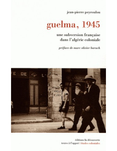 Guelma, 1945 - Une subversion française dans l'Algérie coloniale