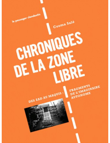 Chroniques de la zone libre - Des zad au maquis : fragments de l’imaginaire autonome