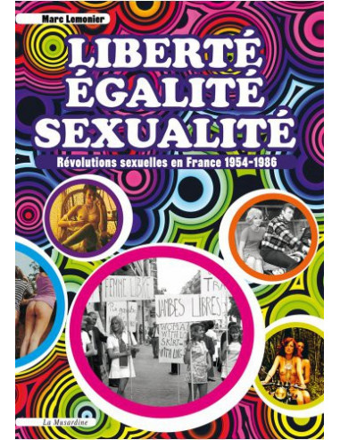 Liberté Egalité Sexualité. Révolutions sexuelles en France (Marc Lemonier)