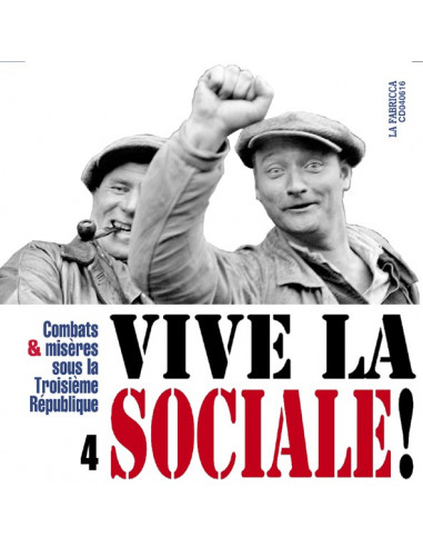 Vive la Sociale ! 4 - Combats et Misères sous la Troisième République