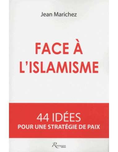 Face à l'islamisme - 44 idées pour une stratégie de paix