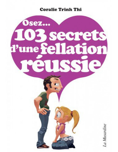 Osez 103 secrets d'une fellation réussie (Coralie Trinh Thi)