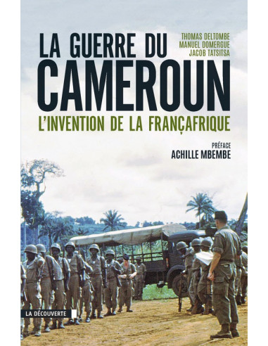 La guerre du Cameroun. L'invention de la Françafrique