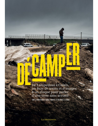 Décamper. De Lampedusa à Calais, un livre de textes et d'images & un disque pour parler d’une terre sans accueil