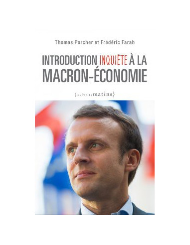 Introduction inquiète à la Macron-économie (Frédéric Farah, Thomas Porcher)