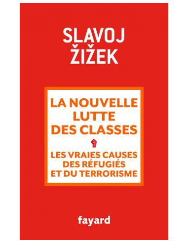 La nouvelle lutte des classes. Les vrais causes des réfugiés et du terrorisme (Slavoj Zizek)