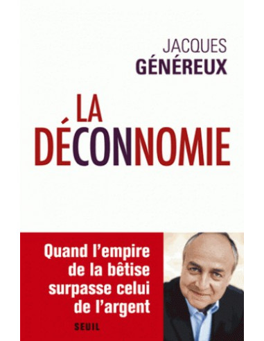 La déconnomie - Quand l'empire de la bêtise surpasse celui de l'argent