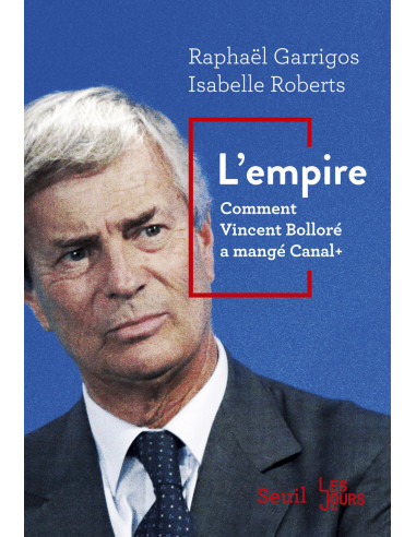 L'empire - Comment Vincent Bolloré a mangé Canal+