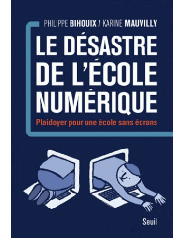 Le désastre de l'école numérique - Plaidoyer pour une école sans écrans