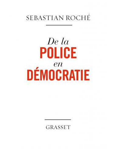 De la police en démocratie (Sebastian Roché)