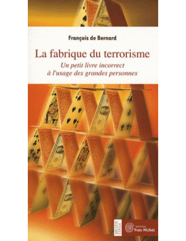 La fabrique du terrorisme - Un petit livre incorrect à l'usage des grandes personnes