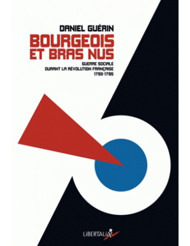 Bourgeois et bras-nus - Guerre sociale durant la Révolution française, 1793-1795