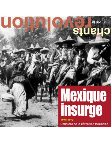 CD Les Chants de la Révolution - Mexique Insurgé (1910-1914 Chansons de la Révolution Mexicaine)