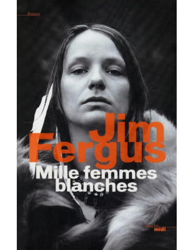 Mille femmes blanches - Les carnets de May Dodd  (Jim Fergus)
