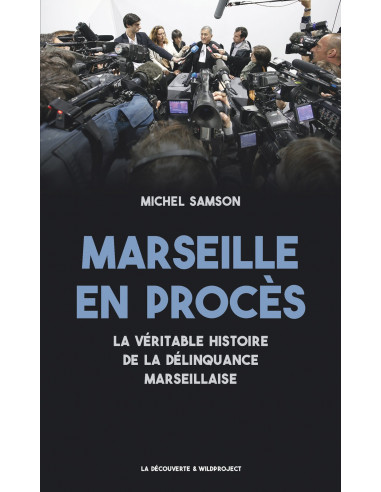 Marseille en procès - La véritable histoire de la délinquance marseillaise