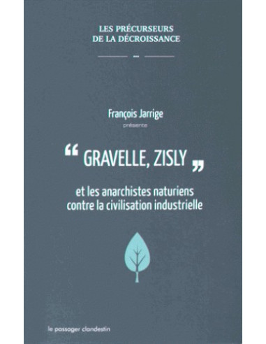 Gravelle, Zisly et les anarchistes naturiens contre la civilisation industrielle (François Jarrige)