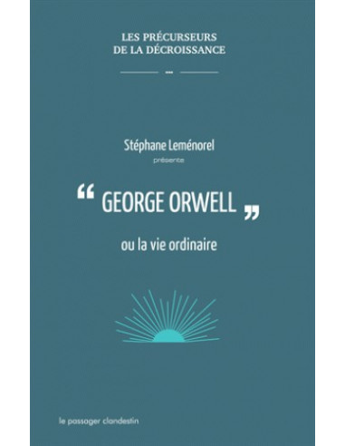 George Orwell ou la vie ordinaire (Stéphane Lemenorel)