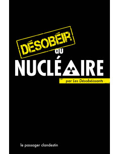 Désobéir au Nucléaire (Les désobéissants et Xavier Renou)
