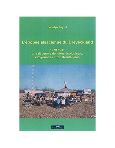 L'épopée alsacienne du Dreyeckland. 1970-1981. Une décennie de luttes écologistes, citoyennes et transfrontalières