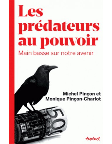 Les prédateurs au pouvoir - Main basse sur notre avenir